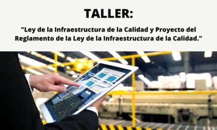 TALLER: «LEY DE LA INFRAESTRUCTURA DE LA CALIDAD Y PROYECTO DEL REGLAMENTO DE LA LEY DE LA INFRAESTRUCTURA DE LA CALIDAD»